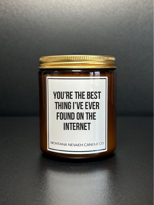 You're The Best Thing I've Found On The Internet Candle