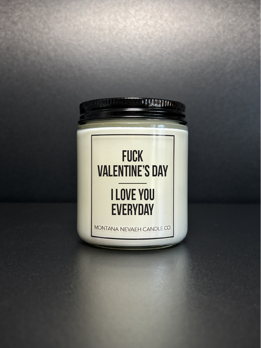 Fuck Valentine's Day I Love You Everyday Candle